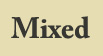 Mixed